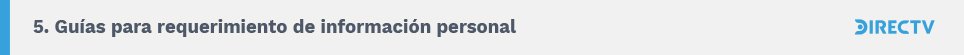 5. Guías para requerimiento de información personal. DIRECTV.