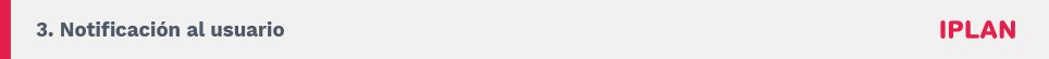 3. Notificación al usuario. IPLAN.