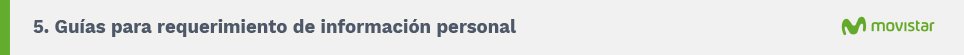 5. Guías para requerimiento de información personal. Movistar.