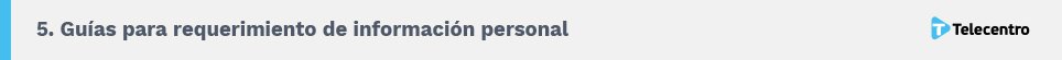 5. Guías para requerimiento de información personal. Telecentro.