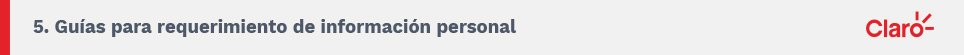 5. Guías para requerimiento de información personal. Claro.